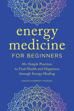 Book cover for Energy Medicine for Beginners: 40+ Simple Practices to Find Health and Happiness Through Energy Healing