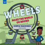 Book cover for Wheels Make the World Go Round: Simple Machines for Kids