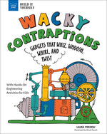 Book cover for Wacky Contraptions: Gadgets That Whiz, Whoosh, Whirl, and Twist with Hands-On Engineering Activities