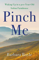 Book cover for Pinch Me: Waking Up in a 300-Year-Old Italian Farmhouse