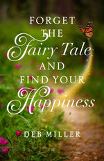 Book cover for Forget the Fairy Tale and Find Your Happiness