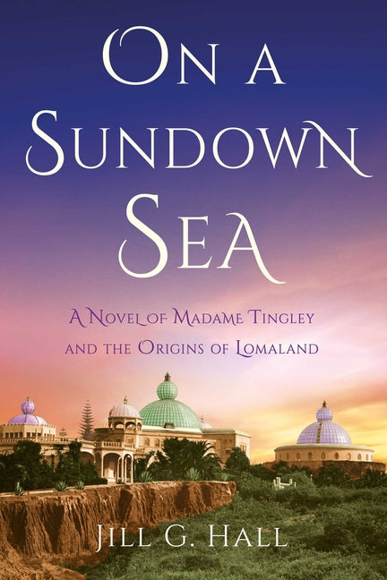 Book cover for On a Sundown Sea: A Novel of Madame Tingley and the Origins of Lomaland
