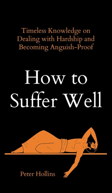 Book cover for How to Suffer Well: Timeless Knowledge on Dealing with Hardship and Becoming Anguish-Proof