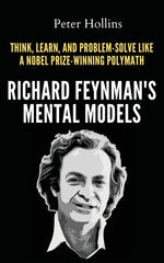 Book cover for Richard Feynman's Mental Models: How to Think, Learn, and Problem-Solve Like a Nobel Prize-Winning Polymath