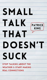 Book cover for Small Talk that Doesn't Suck: Stop Talking About the Weather & Start Making Real Connections