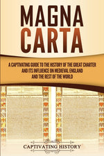 Book cover for Magna Carta: A Captivating Guide to the History of the Great Charter and its Influence on Medieval England and the Rest of the World