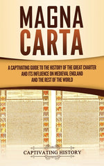 Book cover for Magna Carta: A Captivating Guide to the History of the Great Charter and its Influence on Medieval England and the Rest of the World