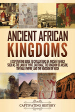 Book cover for Ancient African Kingdoms: A Captivating Guide to Civilizations of Ancient Africa Such as the Land of Punt, Carthage, the Kingdom of Aksum, the M