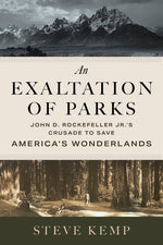 Book cover for Exaltation of Parks: John D. Rockefeller Jr.'s Crusade to Save America's Wonderlands