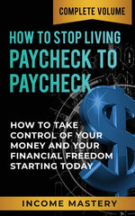Book cover for How to Stop Living Paycheck to Paycheck: How to Take Control of Your Money and Your Financial Freedom Starting Today Complete Volume