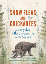 Book cover for Snow Fleas and Chickadees: Everyday Observations in the Sierra