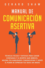Book cover for Manual de comunicación asertiva: Técnicas fáciles y exitosas para ganar confianza y el respeto que mereces. Mejora tus habilidades comunicativas y sie