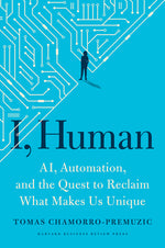 Book cover for I, Human: Ai, Automation, and the Quest to Reclaim What Makes Us Unique