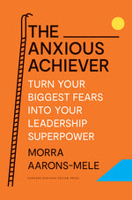Book cover for The Anxious Achiever: Turn Your Biggest Fears Into Your Leadership Superpower