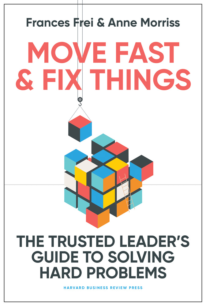 Book cover for Move Fast and Fix Things: The Trusted Leader's Guide to Solving Hard Problems