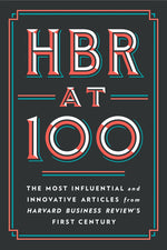 Book cover for HBR at 100: The Most Influential and Innovative Articles from Harvard Business Review's First Century