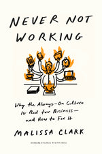 Book cover for Never Not Working: Why the Always-On Culture Is Bad for Business--And How to Fix It