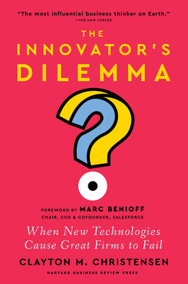 Book cover for The Innovator's Dilemma, with a New Foreword: When New Technologies Cause Great Firms to Fail