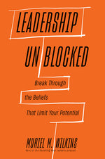 Book cover for Leadership Unblocked: Break Through the Beliefs That Limit Your Potential
