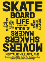 Book cover for Skateboard Life: Movers, Shakers, Makers & Rulebreakers: The Quintessential Story of Skateboard Culture