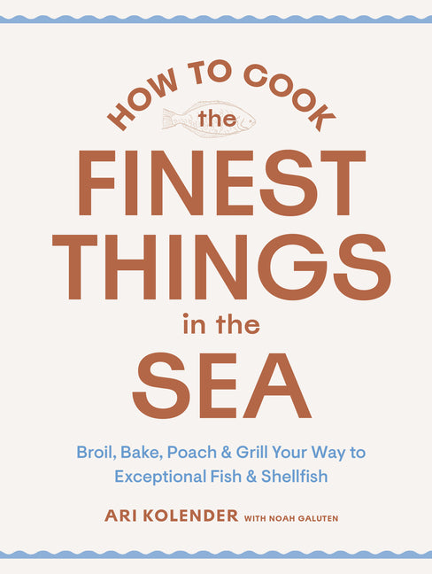 Book cover for How to Cook the Finest Things in the Sea: Broil, Bake, Poach & Grill Your Way to Exceptional Fish & Shellfish