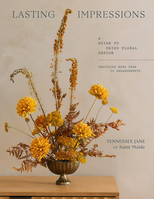 Book cover for Lasting Impressions: A Guide to Dried Floral Design Featuring More Than 50 Arrangements