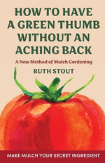 Book cover for How to have a green thumb without an aching back: A new method of mulch gardening