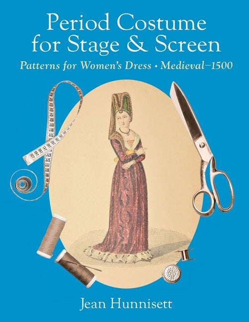 Book cover for Period Costume for Stage & Screen: Patterns for Women's Dress, Medieval - 1500