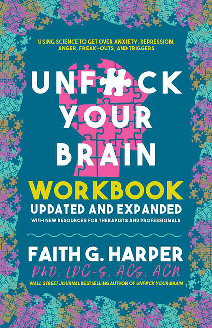 Book cover for Unfuck Your Brain Workbook: Using Science to Get Over Anxiety, Depression, Anger, Freak-Outs, and Triggers