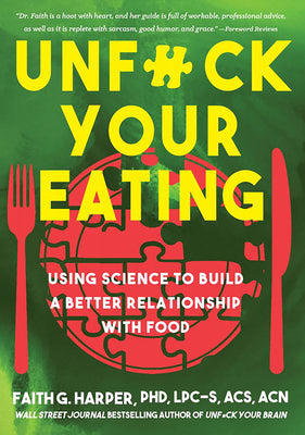 Book cover for Unfuck Your Eating: Using Science to Build a Better Relationship with Food, Health, and Body Image