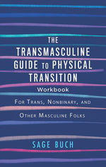 Book cover for The Transmasculine Guide to Physical Transition Workbook: For Trans, Nonbinary, and Other Masculine Folks
