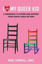 Book cover for I Love My Queer Kid: A Workbook to Affirm and Support Your LGBTQ+ Child or Teen