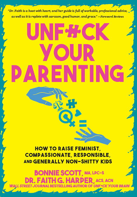 Book cover for Unfuck Your Parenting: How to Raise Feminist, Compassionate, Responsible, and Generally Non-Shitty Kids