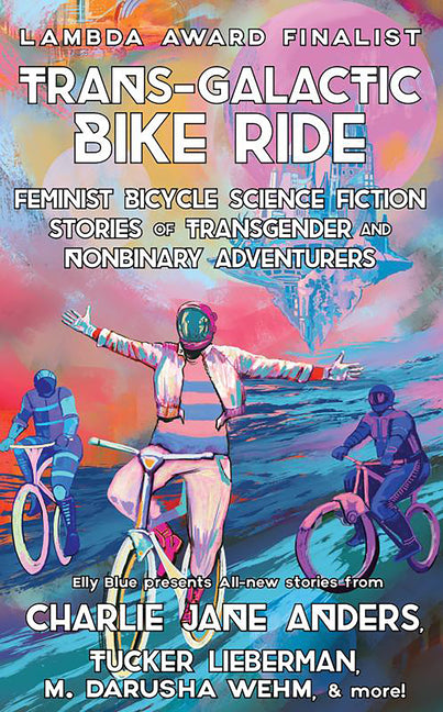 Book cover for Trans-Galactic Bike Ride: Feminist Bicycle Science Fiction Stories of Transgender and Nonbinary Adventurers