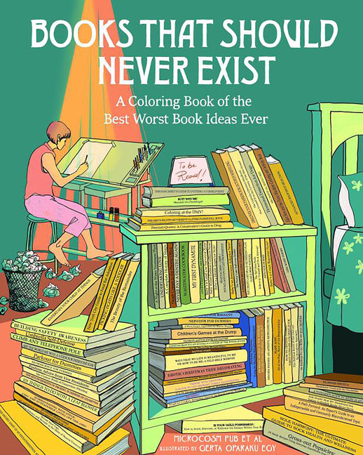 Book cover for Books That Should Never Exist: A Coloring Book of the Best Worst Book Ideas Ever