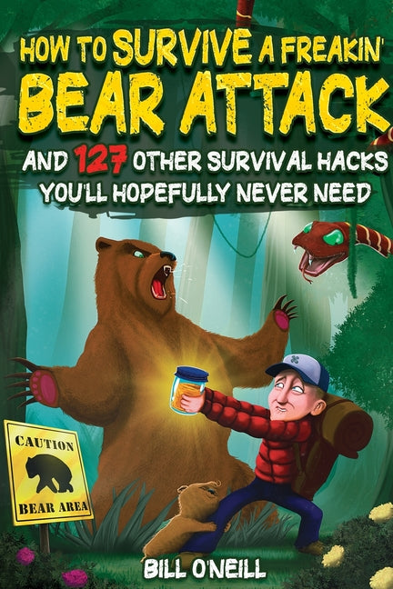 Book cover for How To Survive A Freakin' Bear Attack: And 127 Other Survival Hacks You'll Hopefully Never Need