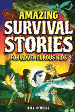Book cover for Amazing Survival Stories for Adventurous Kids: 16 True Stories About Courage, Persistence and Survival to Inspire Young Readers