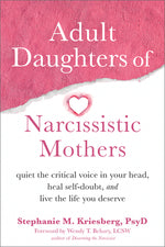 Book cover for Adult Daughters of Narcissistic Mothers: Quiet the Critical Voice in Your Head, Heal Self-Doubt, and Live the Life You Deserve