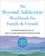 Book cover for The Beyond Addiction Workbook for Family and Friends: Evidence-Based Skills to Help a Loved One Make Positive Change