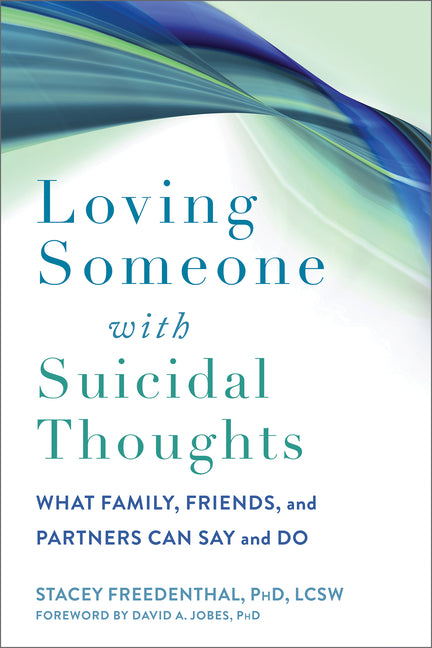Book cover for Loving Someone with Suicidal Thoughts: What Family, Friends, and Partners Can Say and Do