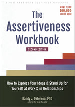 Book cover for The Assertiveness Workbook: How to Express Your Ideas and Stand Up for Yourself at Work and in Relationships