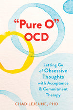 Book cover for Pure O Ocd: Letting Go of Obsessive Thoughts with Acceptance and Commitment Therapy