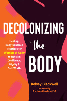 Book cover for Decolonizing the Body: Healing, Body-Centered Practices for Women of Color to Reclaim Confidence, Dignity, and Self-Worth