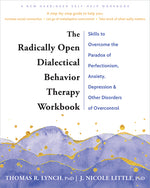 Book cover for Radically Open Dialectical Behavior Therapy Workbook: Skills to Overcome the Paradox of Perfectionism, Anxiety, Depression, and Other Disorders of Ove