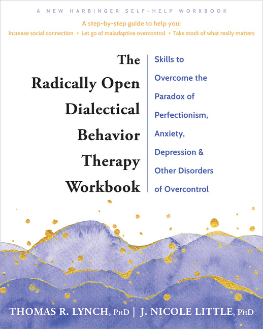 Book cover for Radically Open Dialectical Behavior Therapy Workbook: Skills to Overcome the Paradox of Perfectionism, Anxiety, Depression, and Other Disorders of Ove