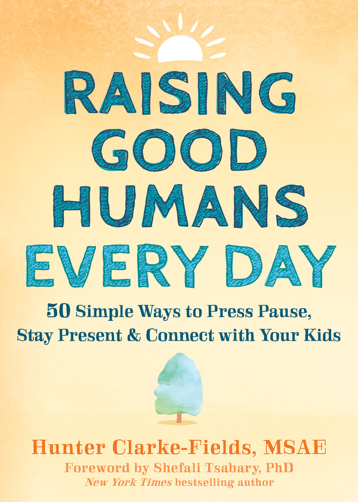 Book cover for Raising Good Humans Every Day: 50 Simple Ways to Press Pause, Stay Present, and Connect with Your Kids