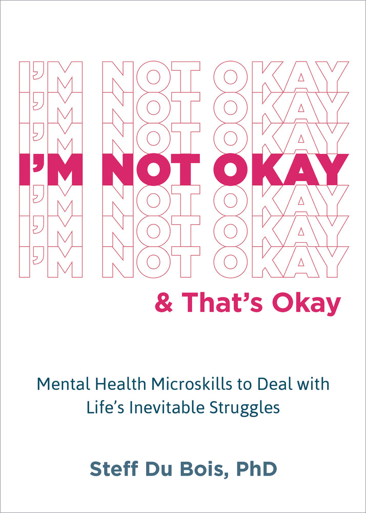 Book cover for I'm Not Okay and That's Okay: Mental Health Microskills to Deal with Life's Inevitable Struggles