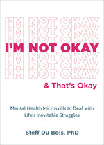 Book cover for I'm Not Okay and That's Okay: Mental Health Microskills to Deal with Life's Inevitable Struggles