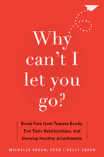 Book cover for Why Can't I Let You Go?: Break Free from Trauma Bonds, End Toxic Relationships, and Develop Healthy Attachments
