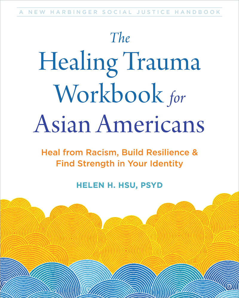Book cover for The Healing Trauma Workbook for Asian Americans: Heal from Racism, Build Resilience, and Find Strength in Your Identity